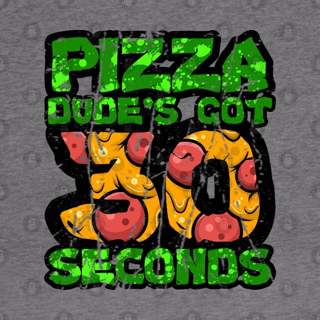 Pizza Dude's Got 30 Seconds by CRD Branding